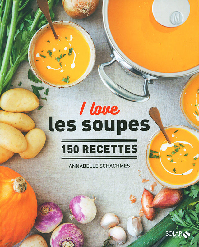I love les soupes 150 recettes (フランス) 絶版