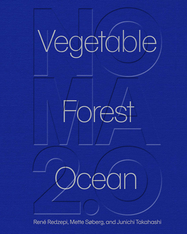 Noma 2.0: Vegetable, Forest, Ocean : RENE REDZEPI (デンマーク)