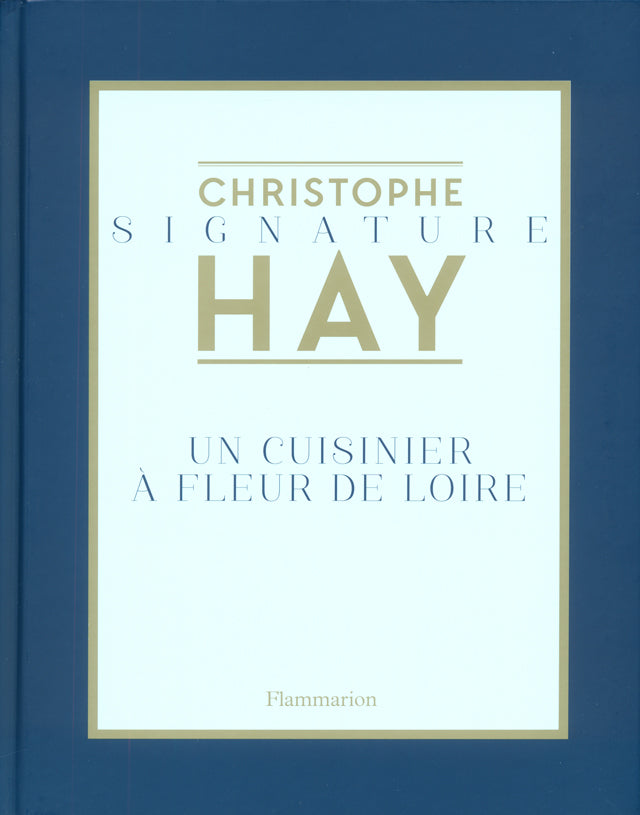 SIGNATURE CHRISTOPHE HAY UN CUISINIER A FLEUR DE LOIRE (フランス・ロワール)