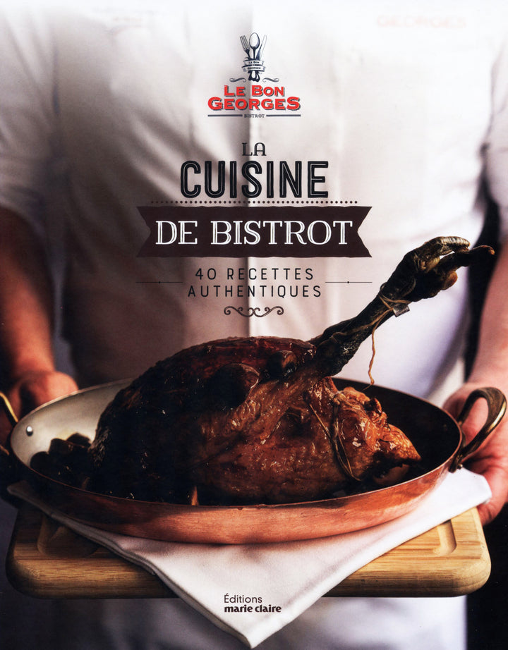 La cuisine de bistrot: 40 recettes authentiques Le Bon Georges