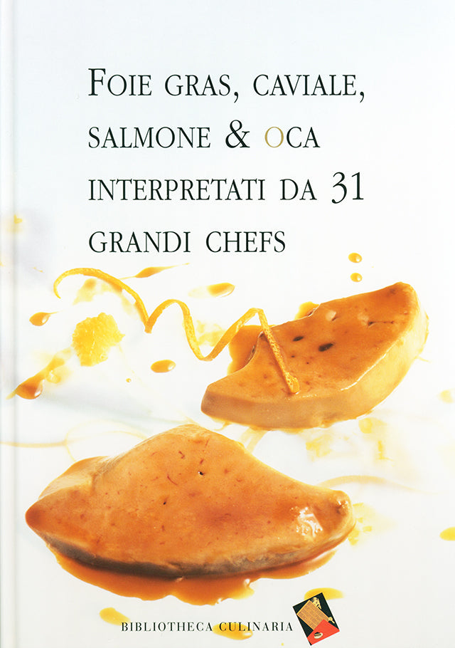 Foie gras, caviale, salmone &amp; oca interpretati da 31 grandi chefs (イタリア)