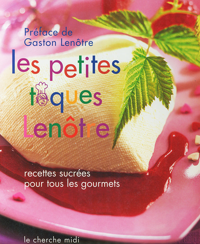 Les Petits Toques Lenotre  recettes sucrees pour tous les gourmets