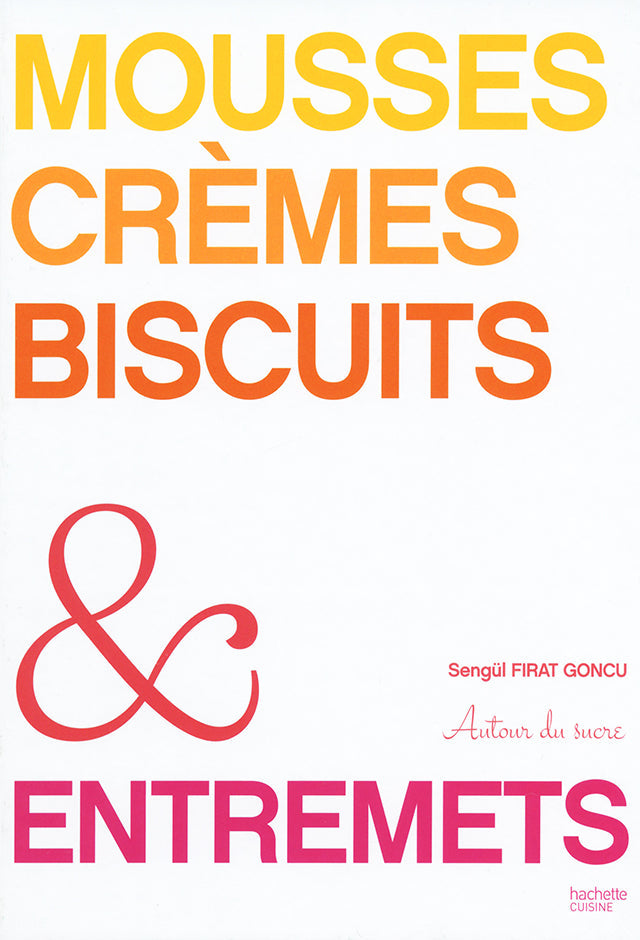 Mousses, cremes, biscuits &amp; entremets (フランス)