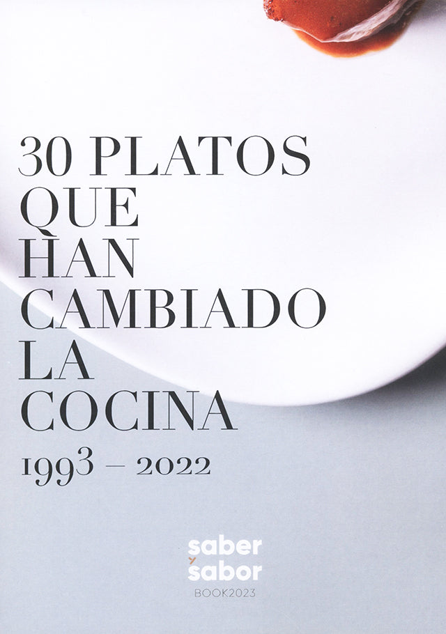 SABER Y SABOR 191 : 30 PLATOS QUE HAN CAMBIADO LA COCINA