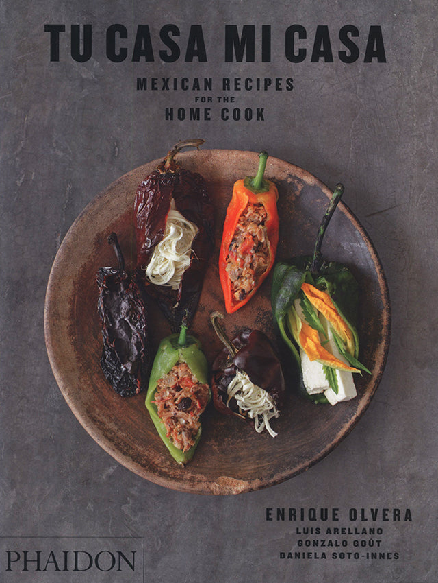 Tu Casa Mi Casa Mexican Recipes for the Home Cook : Enrique Olvera (メキシコ)