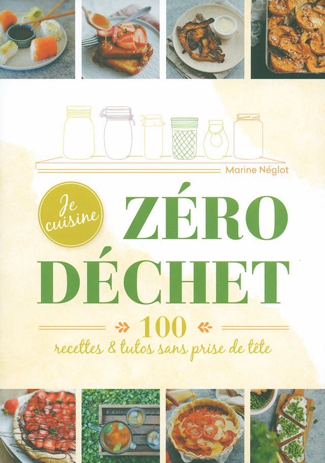 Je cuisine Zero dechet - 100 recettes et tutos, sans prise de tete (フランス)